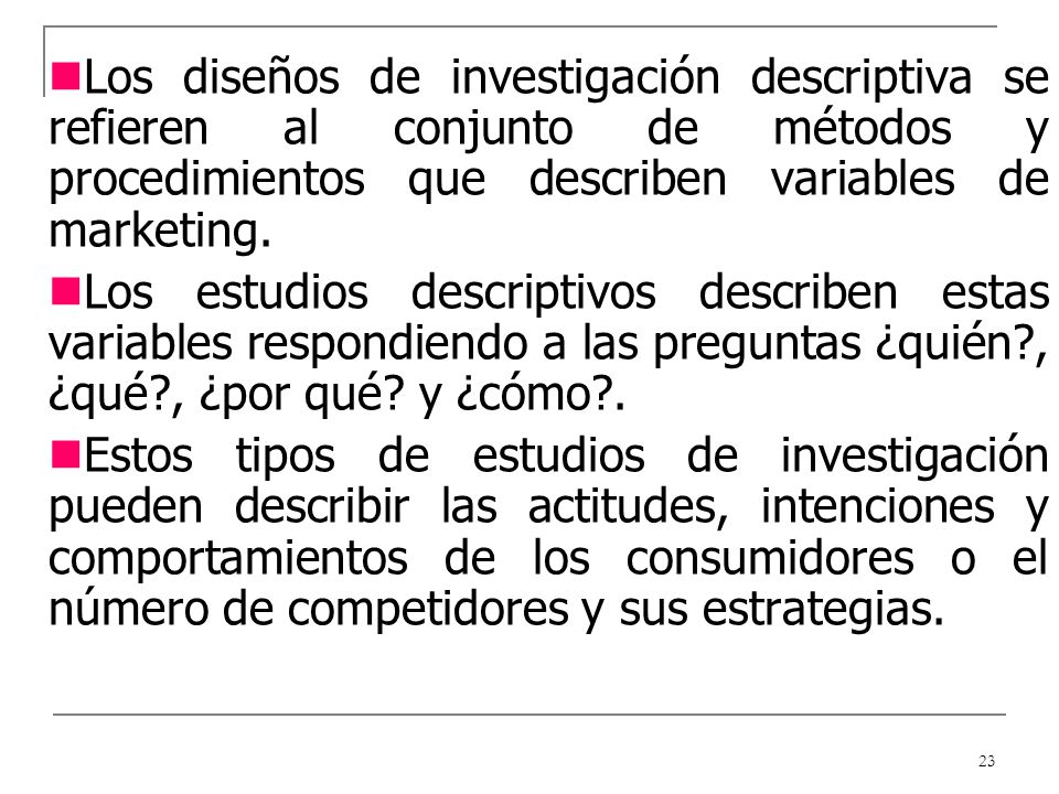 Los diseños de investigación descriptiva se refieren al conjunto de métodos y procedimientos que describen variables de marketing.