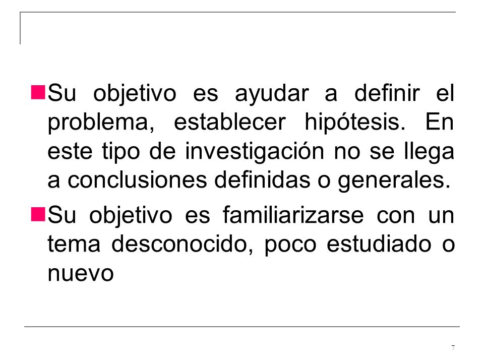 Su objetivo es ayudar a definir el problema, establecer hipótesis