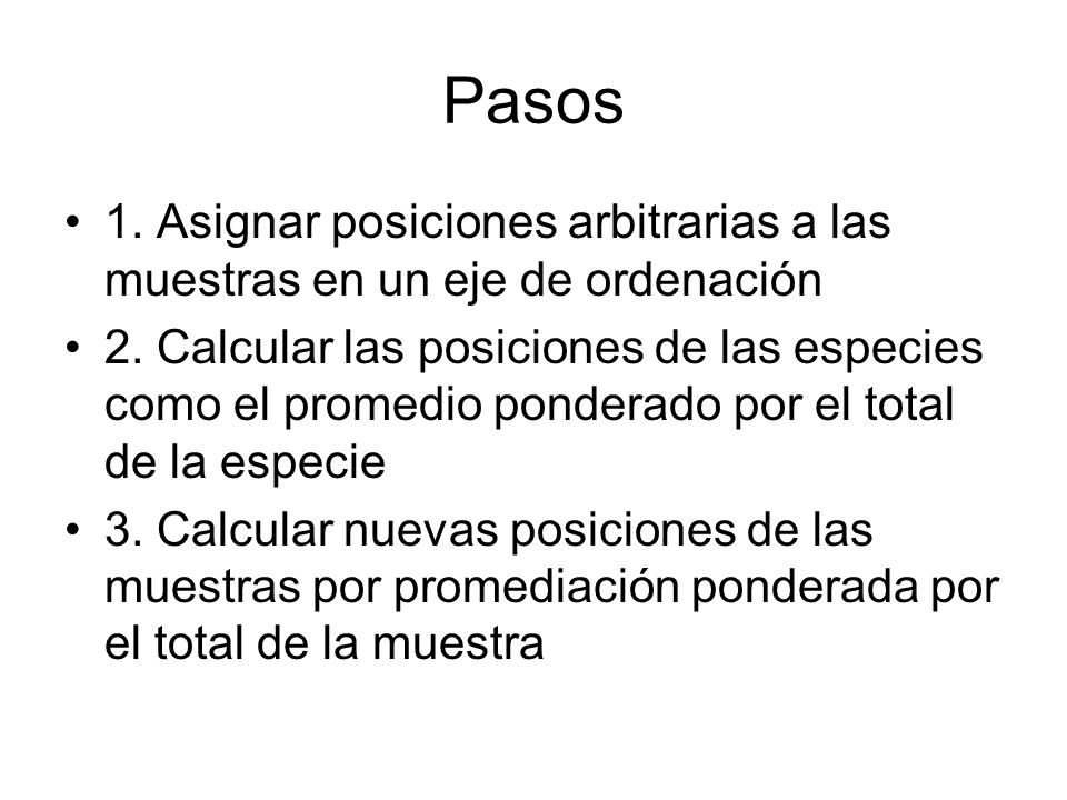 Pasos 1. Asignar posiciones arbitrarias a las muestras en un eje de ordenación.