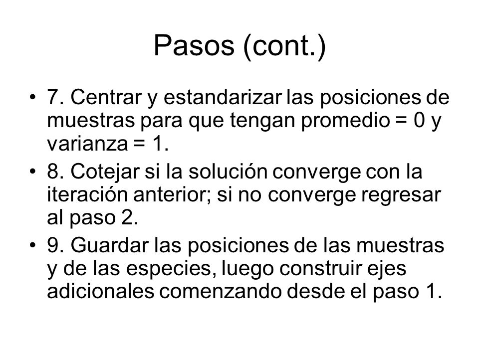 Pasos (cont.) 7. Centrar y estandarizar las posiciones de muestras para que tengan promedio = 0 y varianza = 1.