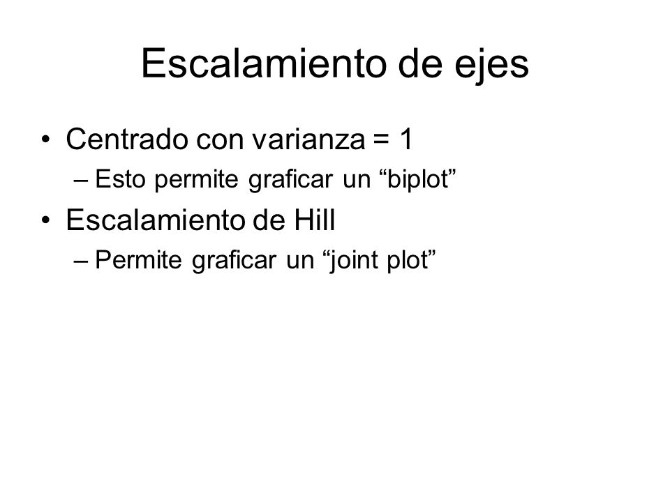 Escalamiento de ejes Centrado con varianza = 1 Escalamiento de Hill