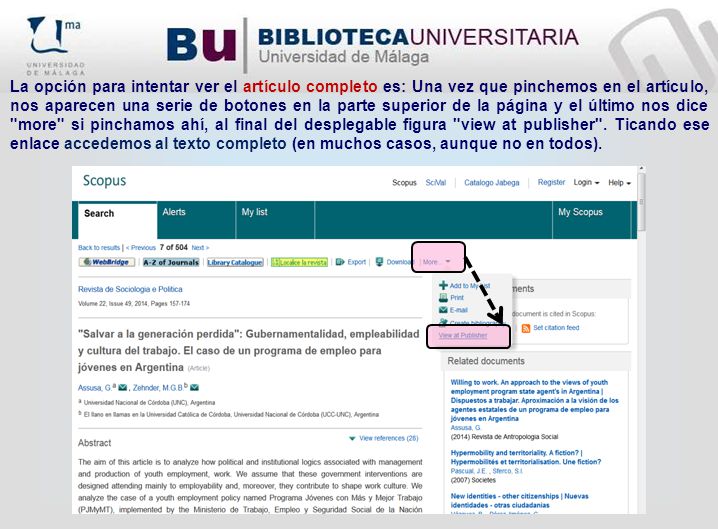 La opción para intentar ver el artículo completo es: Una vez que pinchemos en el artículo, nos aparecen una serie de botones en la parte superior de la página y el último nos dice more si pinchamos ahí, al final del desplegable figura view at publisher .