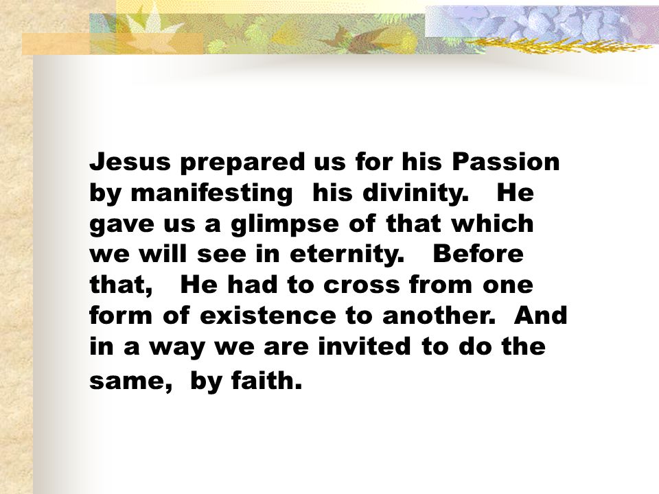 Jesus prepared us for his Passion by manifesting his divinity