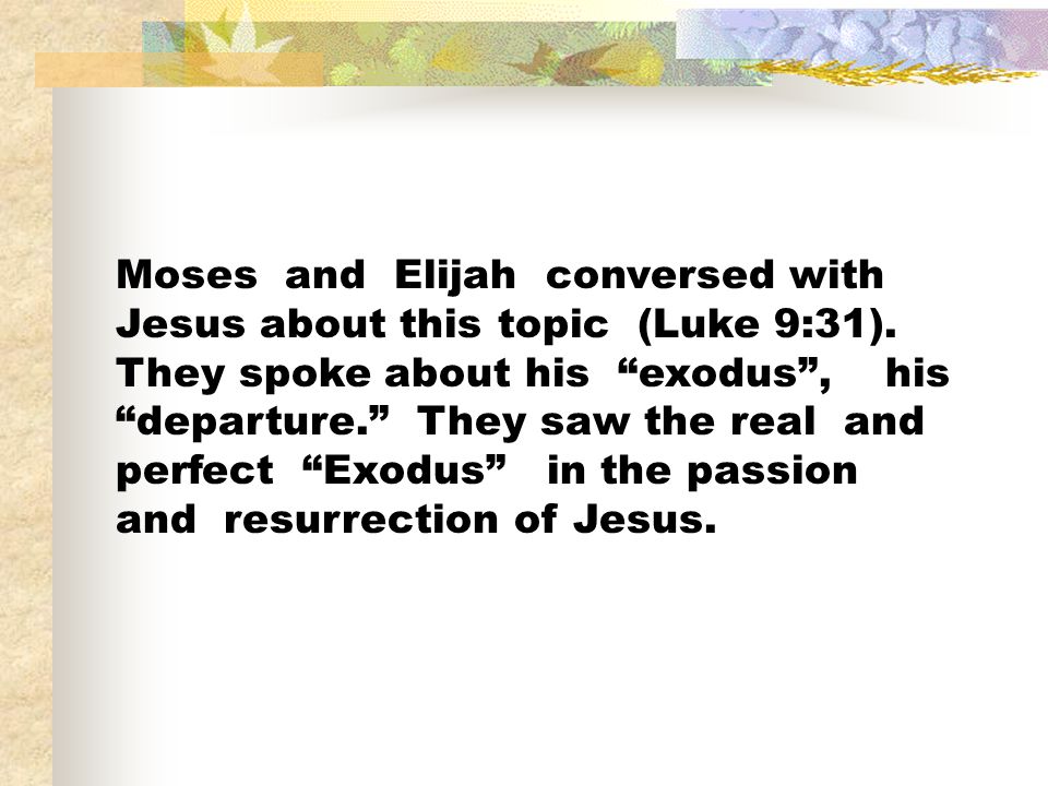 Moses and Elijah conversed with Jesus about this topic (Luke 9:31)
