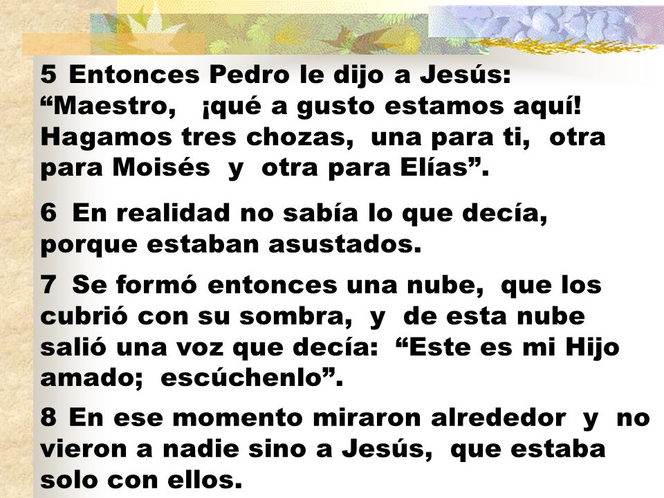 5 Entonces Pedro le dijo a Jesús: Maestro, ¡qué a gusto estamos aquí
