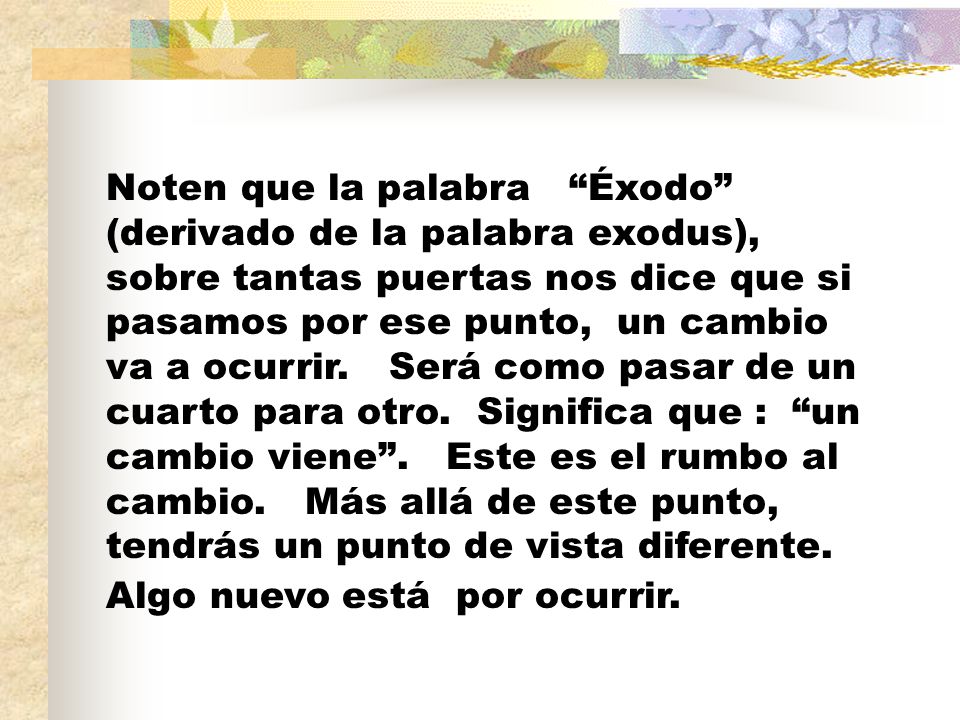 Noten que la palabra Éxodo (derivado de la palabra exodus), sobre tantas puertas nos dice que si pasamos por ese punto, un cambio va a ocurrir.