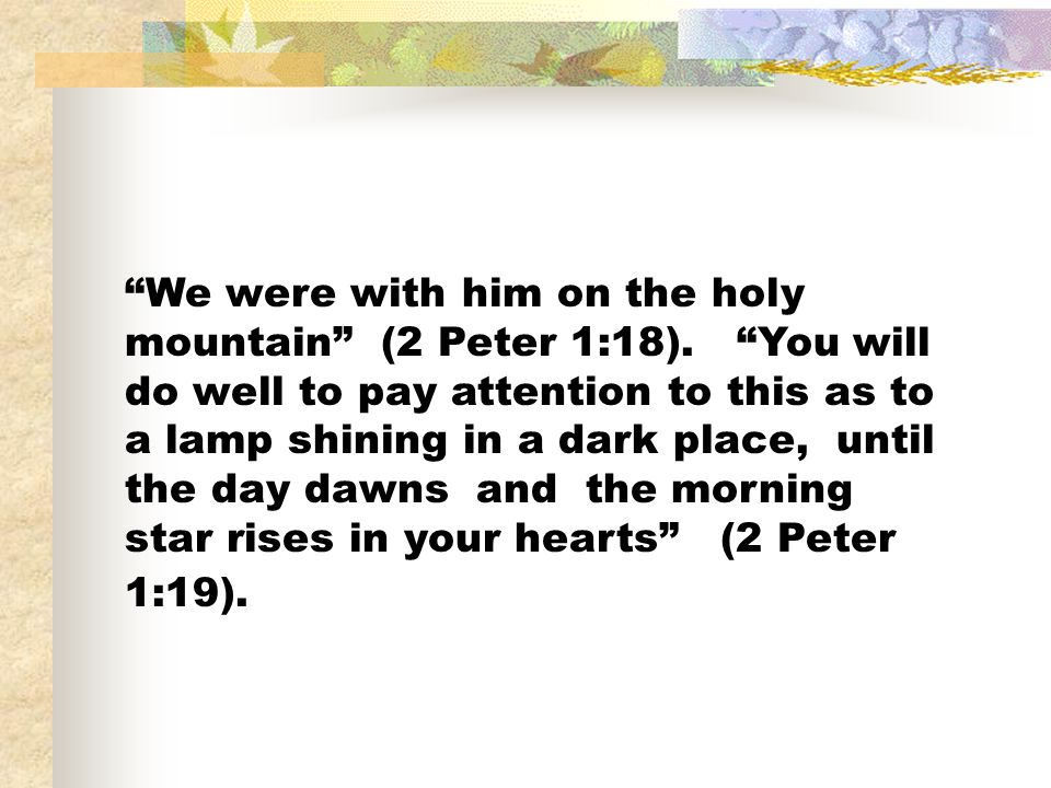 We were with him on the holy mountain (2 Peter 1:18)