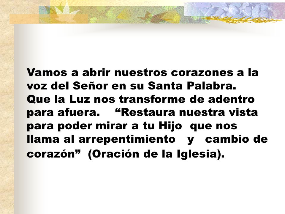 Vamos a abrir nuestros corazones a la voz del Señor en su Santa Palabra.