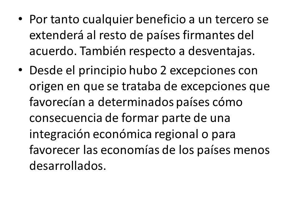 Por tanto cualquier beneficio a un tercero se extenderá al resto de países firmantes del acuerdo. También respecto a desventajas.