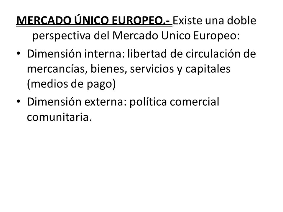 MERCADO ÚNICO EUROPEO.- Existe una doble perspectiva del Mercado Unico Europeo: