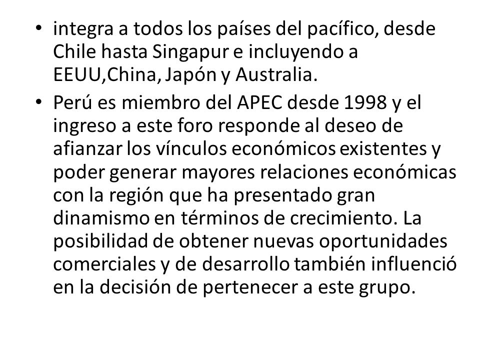 integra a todos los países del pacífico, desde Chile hasta Singapur e incluyendo a EEUU,China, Japón y Australia.