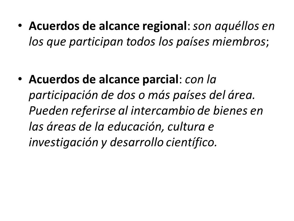 Acuerdos de alcance regional: son aquéllos en los que participan todos los países miembros;