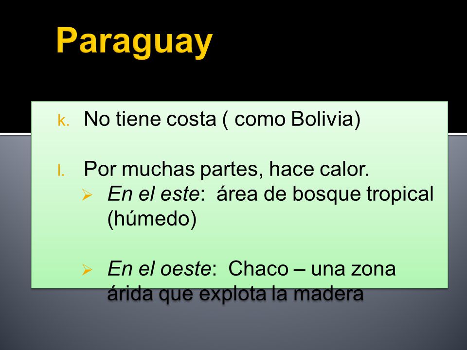 Paraguay No tiene costa ( como Bolivia) Por muchas partes, hace calor.
