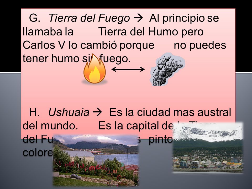G. Tierra del Fuego  Al principio se llamaba la