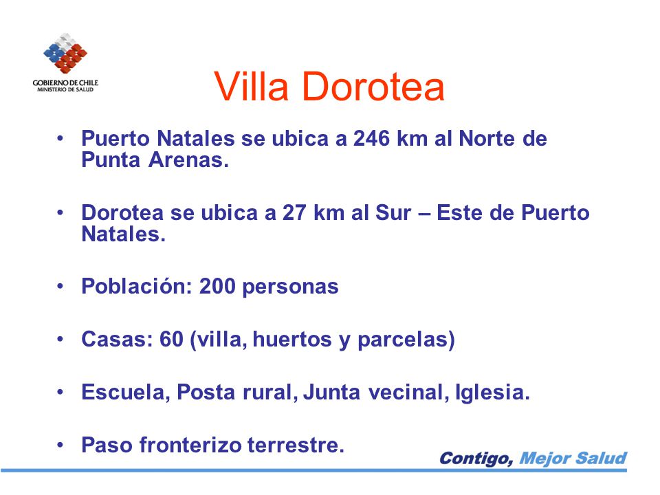 Villa Dorotea Puerto Natales se ubica a 246 km al Norte de Punta Arenas. Dorotea se ubica a 27 km al Sur – Este de Puerto Natales.