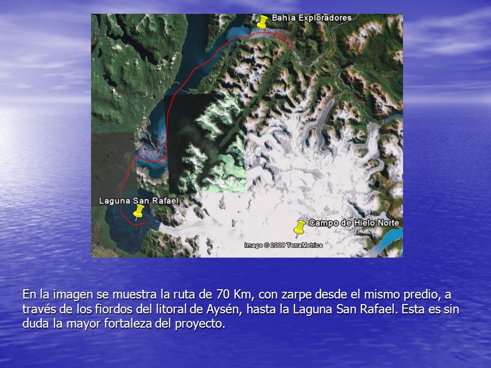 En la imagen se muestra la ruta de 70 Km, con zarpe desde el mismo predio, a través de los fiordos del litoral de Aysén, hasta la Laguna San Rafael.