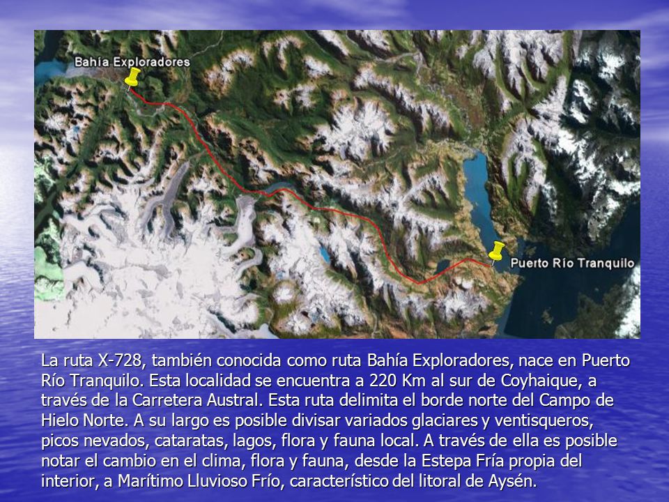 La ruta X-728, también conocida como ruta Bahía Exploradores, nace en Puerto Río Tranquilo.