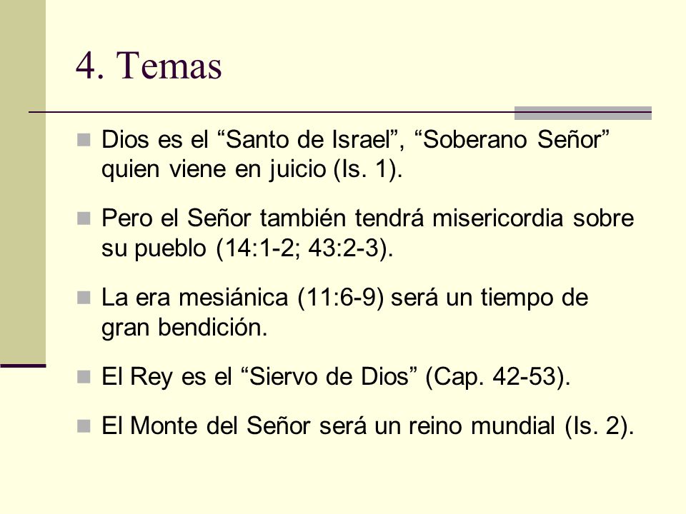 4. Temas Dios es el Santo de Israel , Soberano Señor quien viene en juicio (Is. 1).