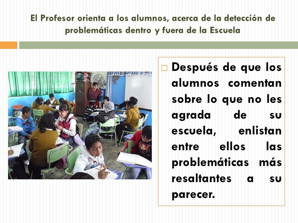 El Profesor orienta a los alumnos, acerca de la detección de problemáticas dentro y fuera de la Escuela