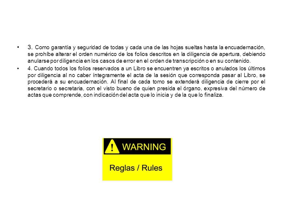 3. Como garantía y seguridad de todas y cada una de las hojas sueltas hasta la encuadernación, se prohíbe alterar el orden numérico de los folios descritos en la diligencia de apertura, debiendo anularse por diligencia en los casos de error en el orden de transcripción o en su contenido.