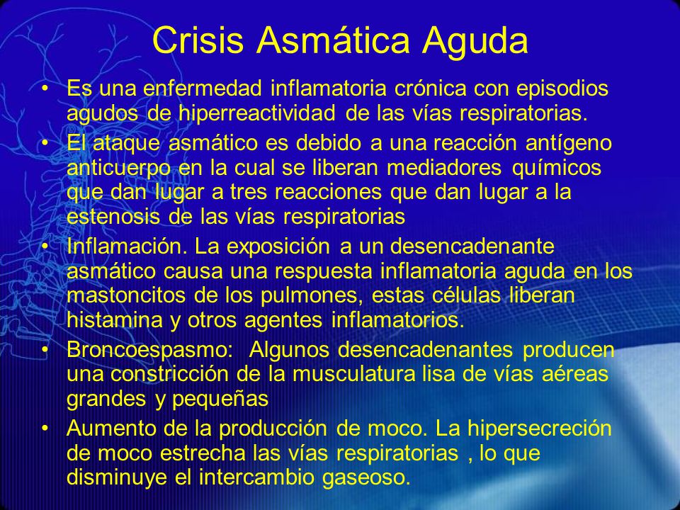 Crisis Asmática Aguda Es una enfermedad inflamatoria crónica con episodios agudos de hiperreactividad de las vías respiratorias.