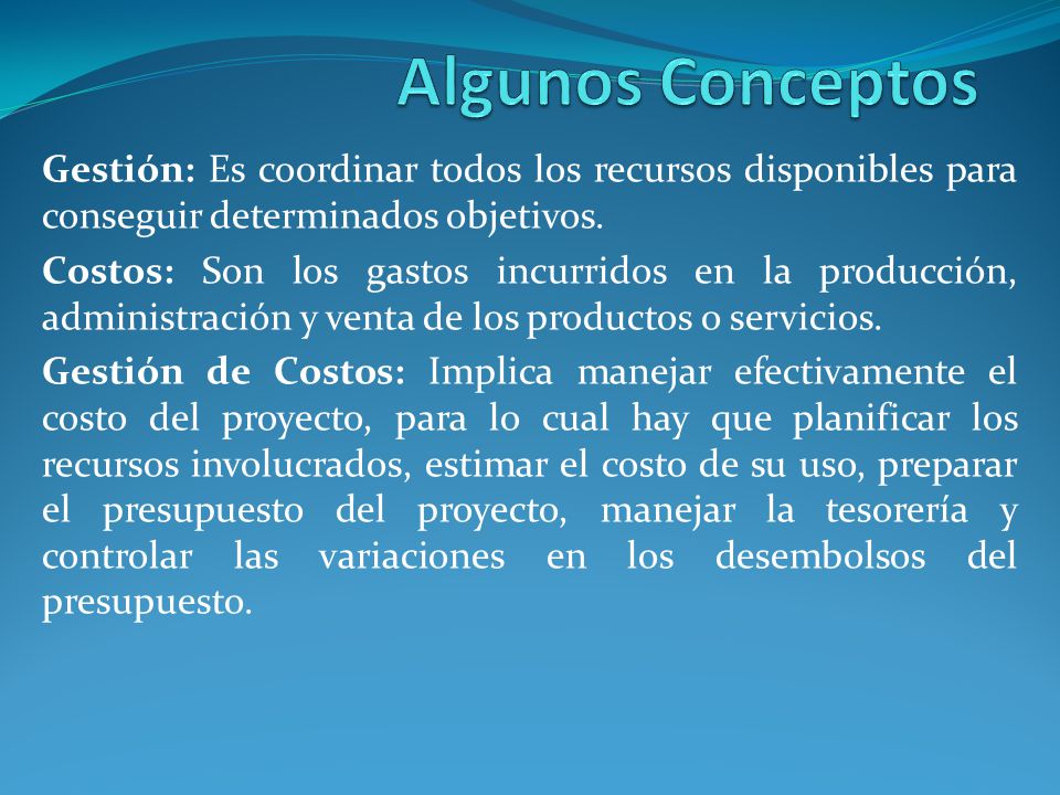 Algunos Conceptos Gestión: Es coordinar todos los recursos disponibles para conseguir determinados objetivos.