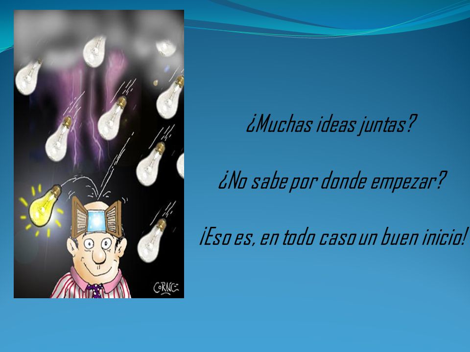 ¿No sabe por donde empezar ¡Eso es, en todo caso un buen inicio!