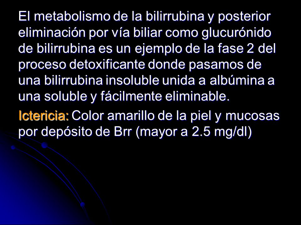 El metabolismo de la bilirrubina y posterior eliminación por vía biliar como glucurónido de bilirrubina es un ejemplo de la fase 2 del proceso detoxificante donde pasamos de una bilirrubina insoluble unida a albúmina a una soluble y fácilmente eliminable.