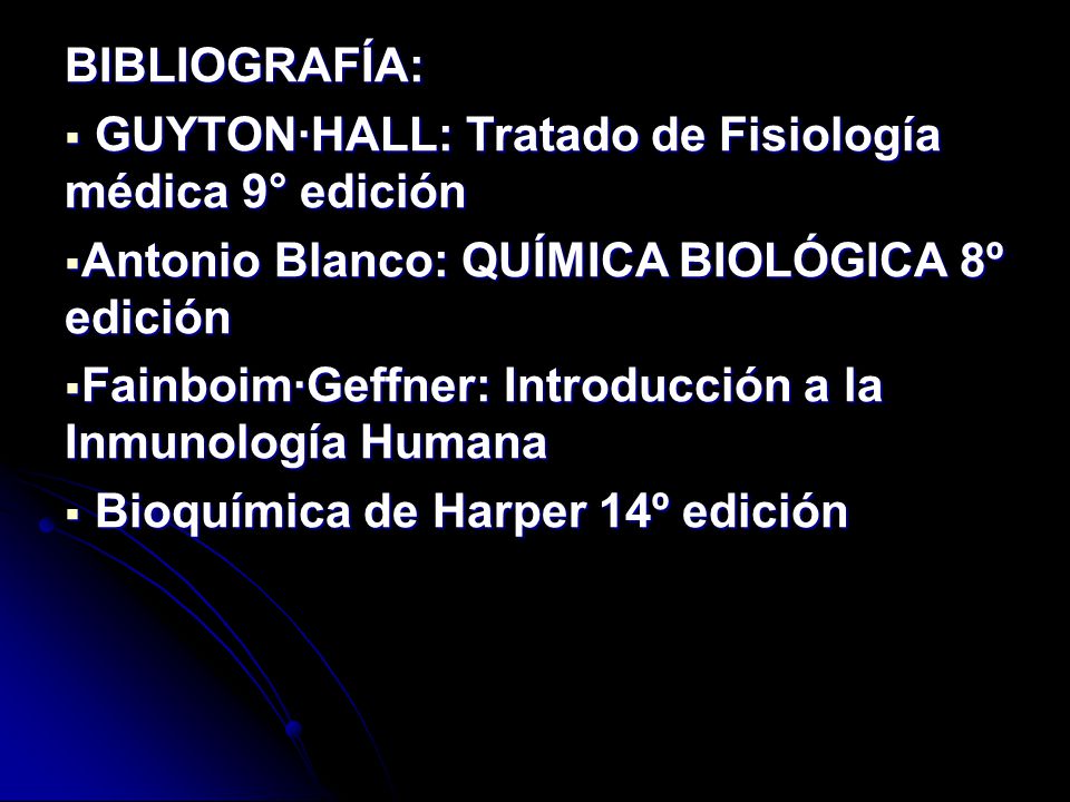 BIBLIOGRAFÍA: GUYTON·HALL: Tratado de Fisiología médica 9° edición. Antonio Blanco: QUÍMICA BIOLÓGICA 8º edición.