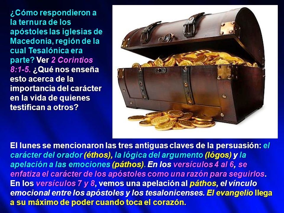 ¿Cómo respondieron a la ternura de los apóstoles las iglesias de Macedonia, región de la cual Tesalónica era parte Ver 2 Corintios 8:1-5. ¿Qué nos enseña esto acerca de la importancia del carácter en la vida de quienes testifican a otros