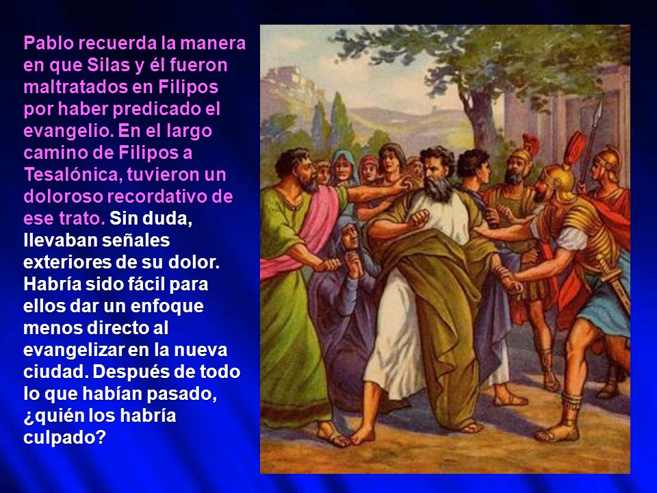 Pablo recuerda la manera en que Silas y él fueron maltratados en Filipos por haber predicado el evangelio.