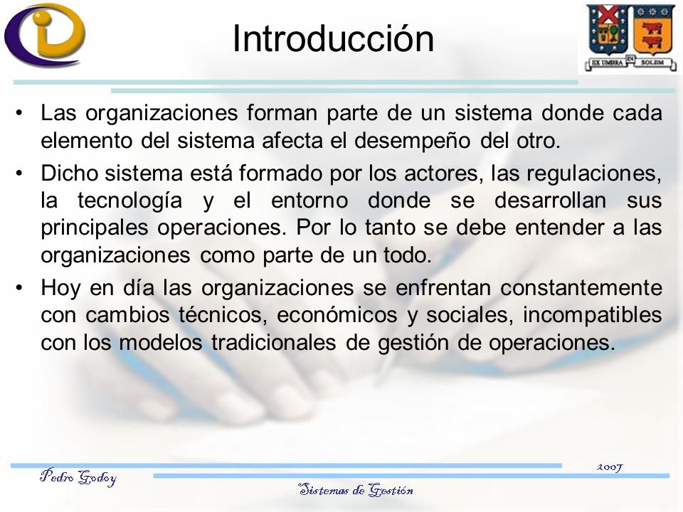 Introducción Las organizaciones forman parte de un sistema donde cada elemento del sistema afecta el desempeño del otro.