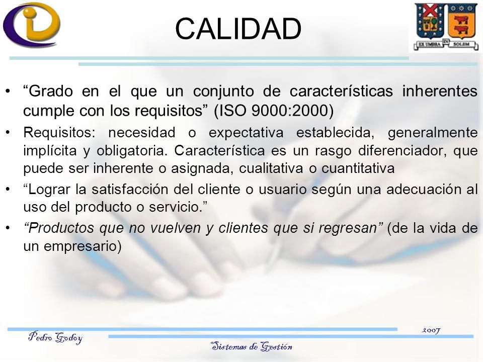 CALIDAD Grado en el que un conjunto de características inherentes cumple con los requisitos (ISO 9000:2000)