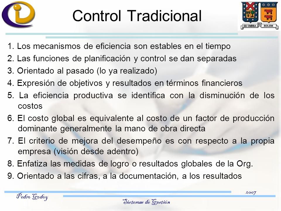Control Tradicional 1. Los mecanismos de eficiencia son estables en el tiempo. 2. Las funciones de planificación y control se dan separadas.