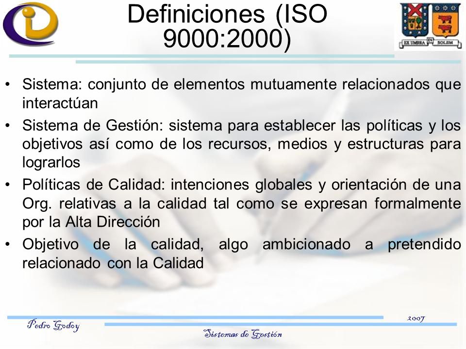 Definiciones (ISO 9000:2000) Sistema: conjunto de elementos mutuamente relacionados que interactúan.