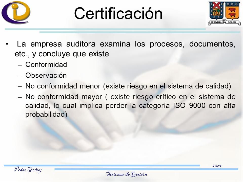 Certificación La empresa auditora examina los procesos, documentos, etc., y concluye que existe. Conformidad.