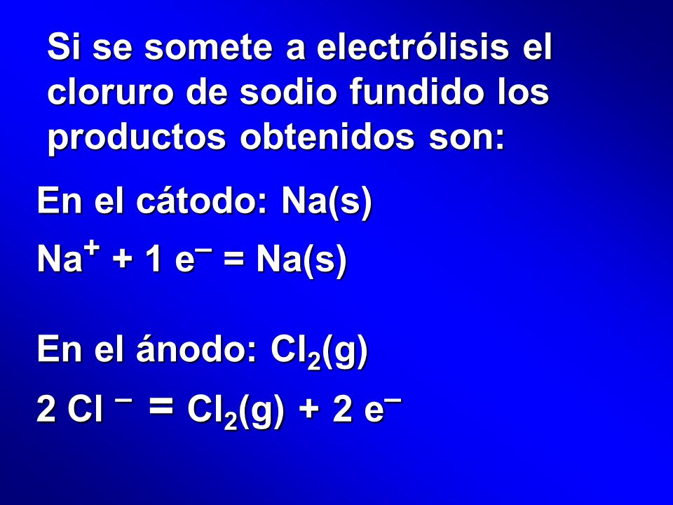 Si se somete a electrólisis el cloruro de sodio fundido los productos obtenidos son: