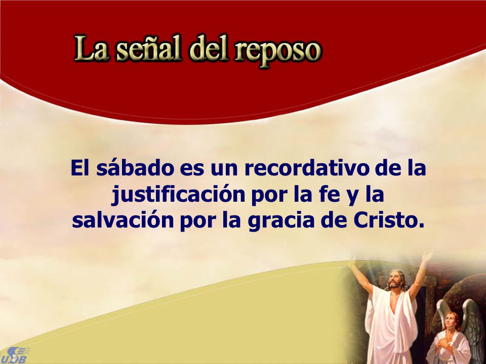 El sábado es un recordativo de la justificación por la fe y la salvación por la gracia de Cristo.