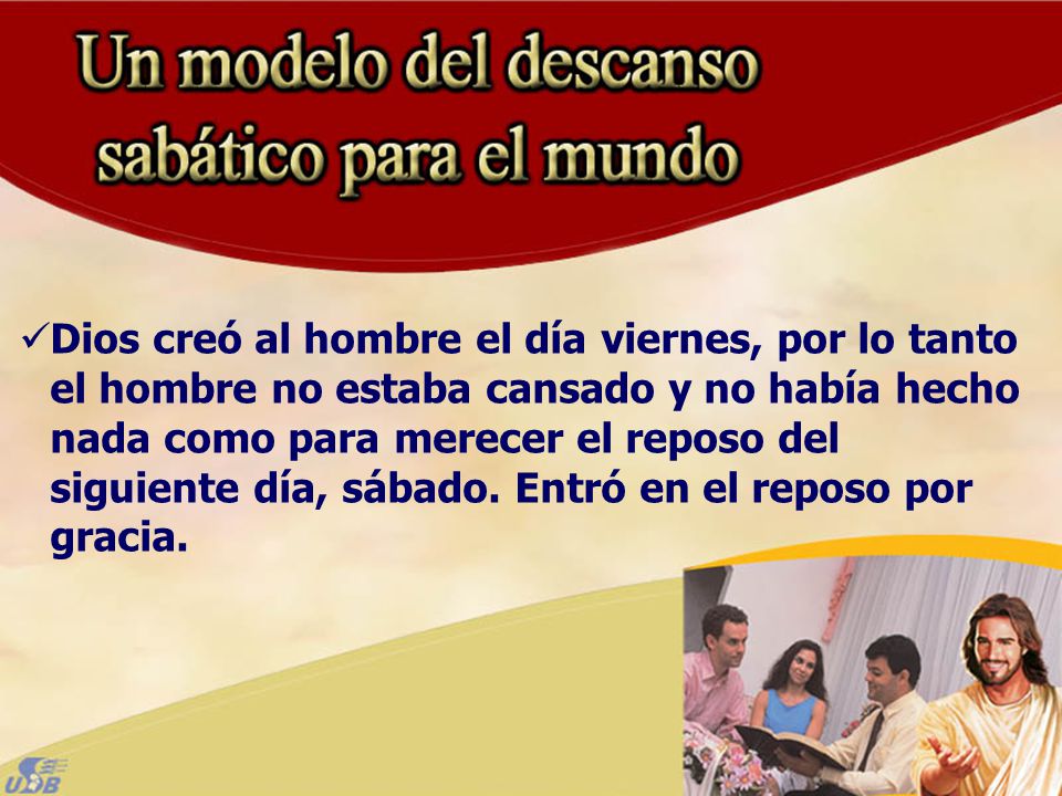 Dios creó al hombre el día viernes, por lo tanto el hombre no estaba cansado y no había hecho nada como para merecer el reposo del siguiente día, sábado.