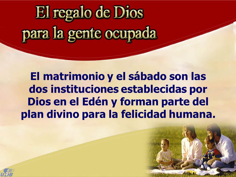 El matrimonio y el sábado son las dos instituciones establecidas por Dios en el Edén y forman parte del plan divino para la felicidad humana.