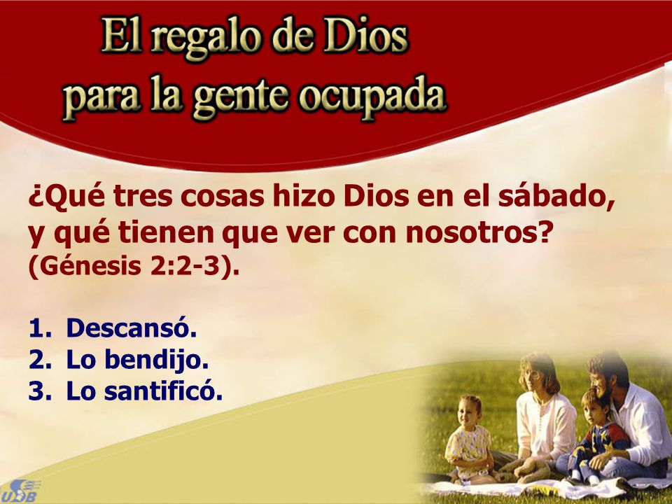 ¿Qué tres cosas hizo Dios en el sábado, y qué tienen que ver con nosotros