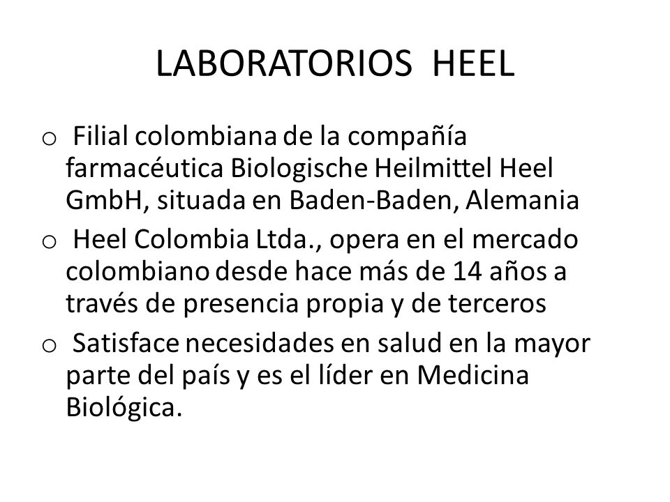LABORATORIOS HEEL Filial colombiana de la compañía farmacéutica Biologische Heilmittel Heel GmbH, situada en Baden-Baden, Alemania.