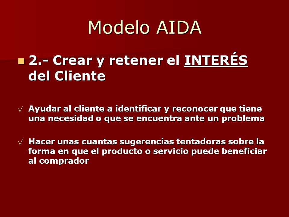 Modelo AIDA 2.- Crear y retener el INTERÉS del Cliente
