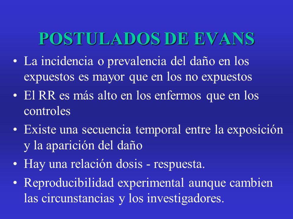 POSTULADOS DE EVANS La incidencia o prevalencia del daño en los expuestos es mayor que en los no expuestos.