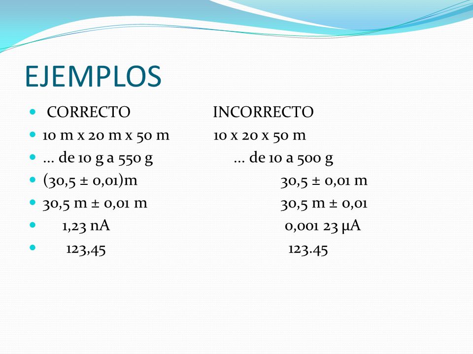 EJEMPLOS CORRECTO INCORRECTO 10 m x 20 m x 50 m 10 x 20 x 50 m