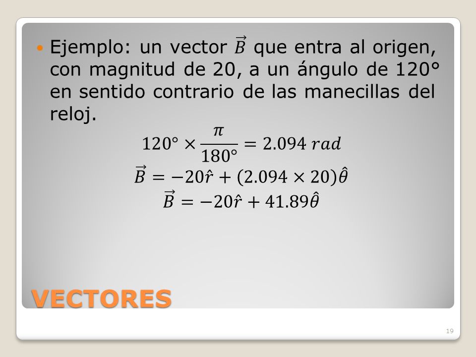 Ejemplo: un vector 𝐵 que entra al origen, con magnitud de 20, a un ángulo de 120° en sentido contrario de las manecillas del reloj.