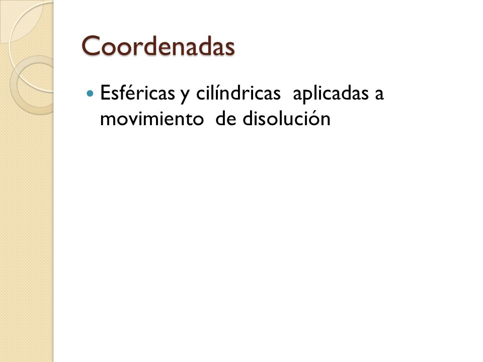 Coordenadas Esféricas y cilíndricas aplicadas a movimiento de disolución