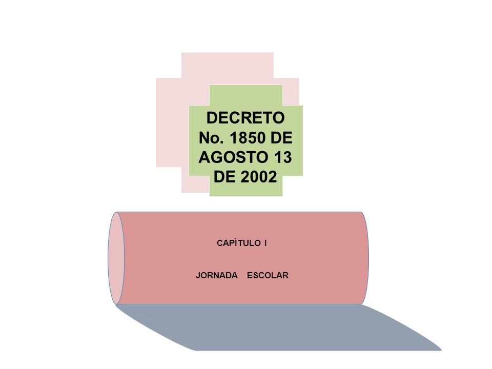 DECRETO No DE AGOSTO 13 DE 2002 CAPÌTULO I JORNADA ESCOLAR