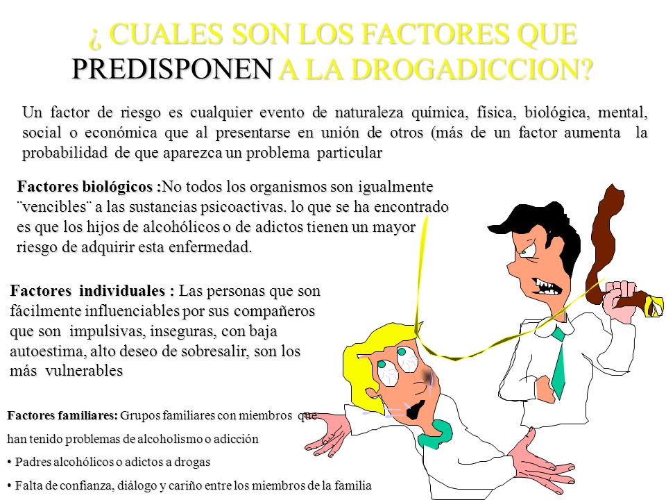 ¿ CUALES SON LOS FACTORES QUE PREDISPONEN A LA DROGADICCION