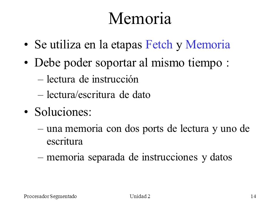 Memoria Se utiliza en la etapas Fetch y Memoria